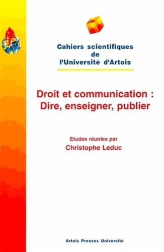 Droit et communication dire, enseigner, publier : actes des journées internationales de la Société d'histoire du droit et des institutions des pays flamands, picards et wallons, Douai-Arras, 9-11 mai 1997