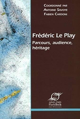 Frédéric Le Play: Parcours, audience, héritage