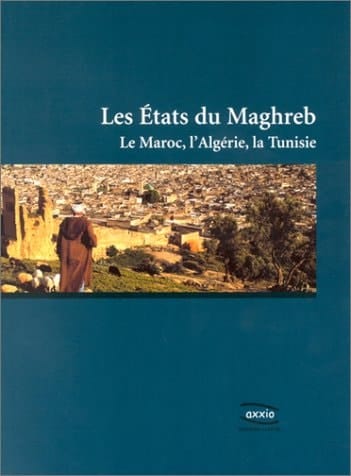 Les Etats du Maghreb le Maroc, l'Algérie, la Tunisie