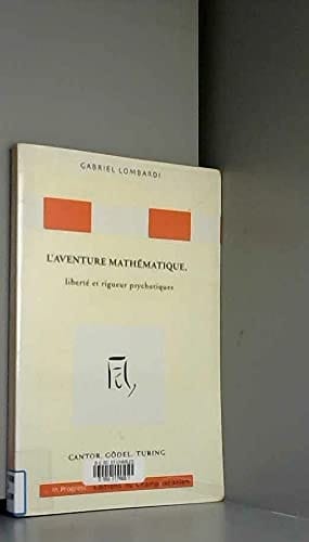 L'aventure mathématique, liberté et rigueur psychotiques : Cantor, Gödel et Turing