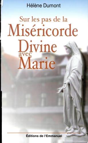Sur les pas de la miséricorde divine avec Marie méditation avec sainte Faustine