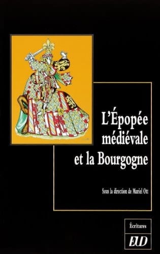 L'EPOPEE MEDIEVALE ET LA BOURGOGNE (ECRITURES)