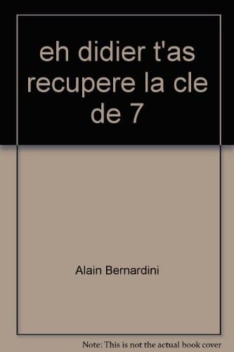 Alain Bernardini, eh Didier t'as récupéré la clé de 7 ou comment faire ce qu'on a vraiment envie de faire : [Publié à l'occasion de l'exposition qui s'est tenue au MAC-VAL du 2 février au 29 avril 2007 dans le cadre du cycle zones de productivités concertées, 13 octobre 2006-19 août 2007]