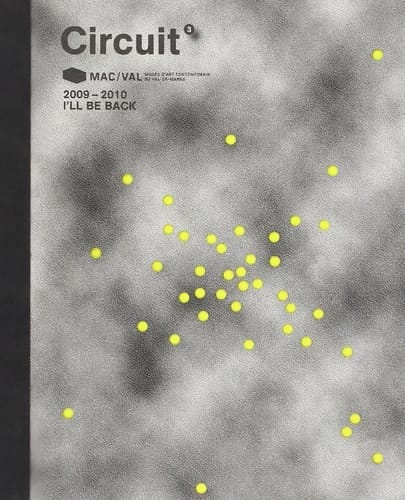 Circuit #3 2009-2010 : I'll be Back : MAC/VAL : the Collection of the Musée D'Art Contemporain Du Val-de-Marne