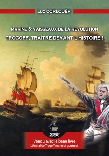 Trogoff, traître devant l'histoire ? marins et vaisseaux de la Révolution