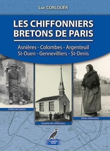 Les chiffonniers bretons de Paris Argenteuil, Asnières, Colombes, Clichy, Saint-Ouen, Gennevilliers, Saint-Denis