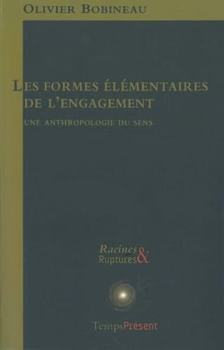 Les formes élémentaires de l'engagement une anthropologie du sens