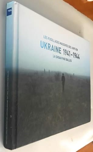Les fusillades massives des juifs en Ukraine 1941-1944 la Shoah par balles
