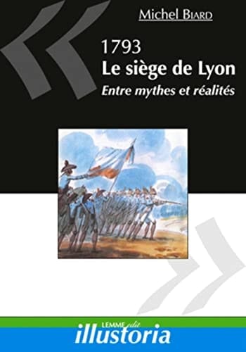 1793, le siège de Lyon entre mythes et réalités