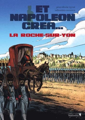 Et Napoléon créa ... La Roche-sur-Yon