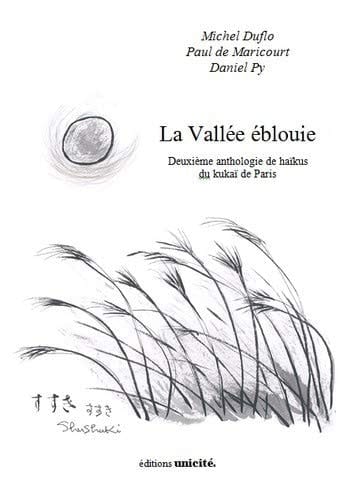 La Vallée éblouie Deuxième anthologie de haïkus du kukaï de Paris