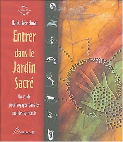 Entrer dans le jardin sacré : guide pour voyager dans les mondes spirituels