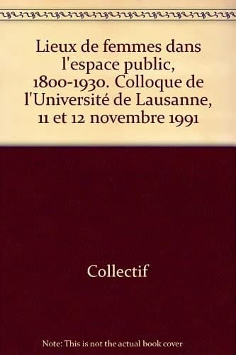 Lieux De Femmes Dans L'Espace Public, 1800-1930.