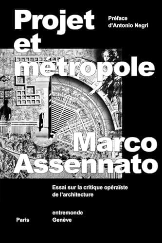 Projet et métropole essai sur la critique opéraïste de l'architecture
