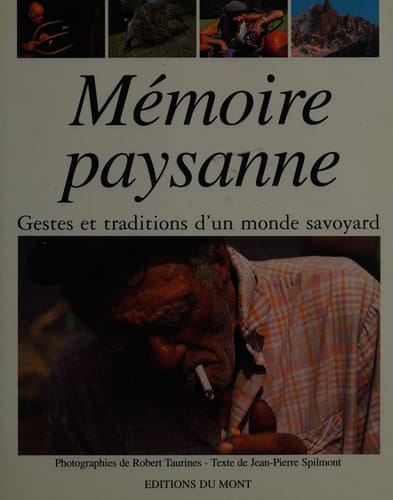 Mémoire paysanne gestes et traditions d'un monde savoyard