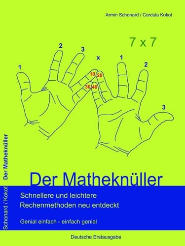 Der Matheknüller schnellere und leichtere Rechenmethoden neu entdeckt ; genial einfach - einfach genial