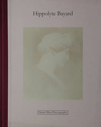 Hippolyte Bayard Photography and the Spirit : a Collection of Photographs from 1839 to 1848