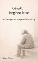 Gewalt beginnt leise - Erfahrungen aus Pflege und Ausbildung
