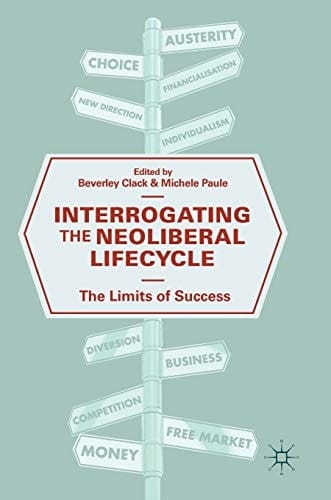 Interrogating the Neoliberal Lifecycle The Limits of Success