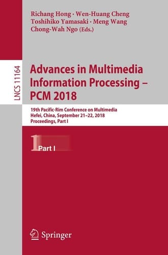 Advances in Multimedia Information Processing – PCM 2018 19th Pacific-Rim Conference on Multimedia, Hefei, China, September 21-22, 2018, Proceedings, Part I