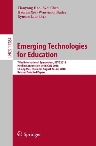 Emerging Technologies for Education Third International Symposium, SETE 2018, Held in Conjunction with ICWL 2018, Chiang Mai, Thailand, August 22–24, 2018, Revised Selected Papers