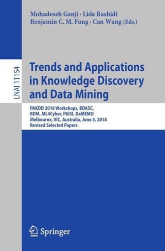 Trends and Applications in Knowledge Discovery and Data Mining PAKDD 2018 Workshops, BDASC, BDM, ML4Cyber, PAISI, DaMEMO, Melbourne, VIC, Australia, June 3, 2018, Revised Selected Papers