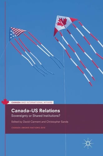 Canada–US Relations Sovereignty or Shared Institutions?