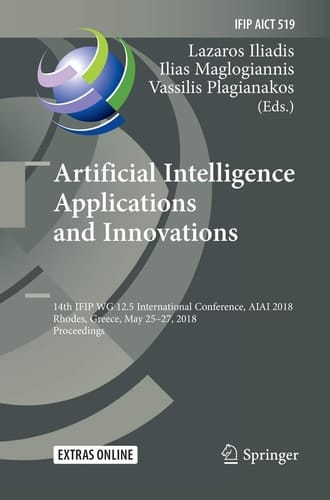Artificial Intelligence Applications and Innovations 14th IFIP WG 12.5 International Conference, AIAI 2018, Rhodes, Greece, May 25–27, 2018, Proceedings
