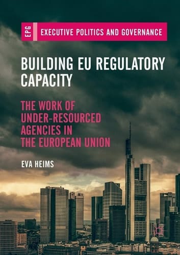 Building EU Regulatory Capacity The Work of Under-Resourced Agencies in the European Union