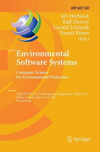 Environmental Software Systems. Computer Science for Environmental Protection 12th IFIP WG 5.11 International Symposium, ISESS 2017, Zadar, Croatia, May 10-12, 2017, Proceedings