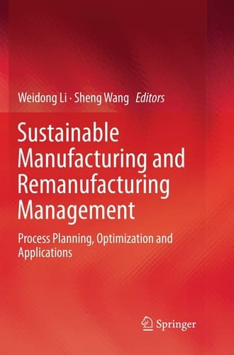 Sustainable Manufacturing and Remanufacturing Management Process Planning, Optimization and Applications