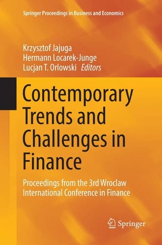 Contemporary Trends and Challenges in Finance Proceedings from the 3rd Wroclaw International Conference in Finance