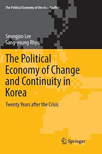 The Political Economy of Change and Continuity in Korea Twenty Years after the Crisis