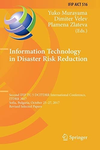 Information Technology in Disaster Risk Reduction Second IFIP TC 5 DCITDRR International Conference, ITDRR 2017, Sofia, Bulgaria, October 25-27, 2017, Revised Selected Papers