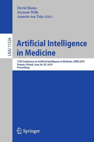 Artificial Intelligence in Medicine 17th Conference on Artificial Intelligence in Medicine, AIME 2019, Poznan, Poland, June 26–29, 2019, Proceedings