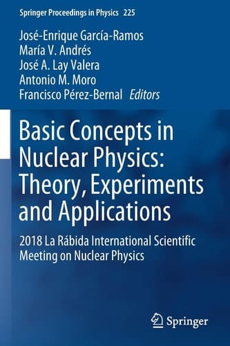 Basic Concepts in Nuclear Physics: Theory, Experiments and Applications 2018 La Rábida International Scientific Meeting on Nuclear Physics