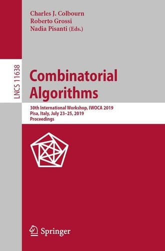 Combinatorial Algorithms 30th International Workshop, IWOCA 2019, Pisa, Italy, July 23–25, 2019, Proceedings