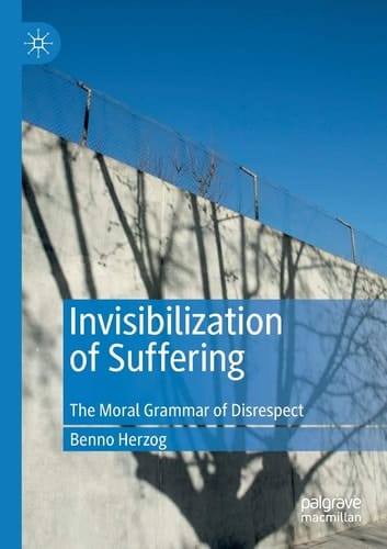 Invisibilization of Suffering The Moral Grammar of Disrespect