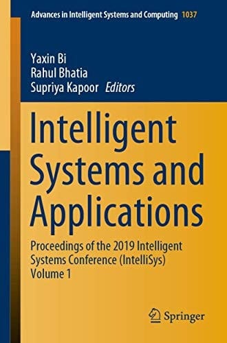 Intelligent Systems and Applications Proceedings of the 2019 Intelligent Systems Conference (IntelliSys) Volume 1