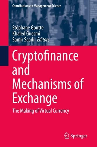 Cryptofinance and Mechanisms of Exchange The Making of Virtual Currency