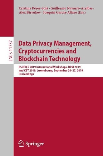 Data Privacy Management, Cryptocurrencies and Blockchain Technology ESORICS 2019 International Workshops, DPM 2019 and CBT 2019, Luxembourg, September 26–27, 2019, Proceedings