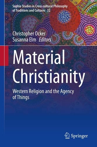 Material Christianity Western Religion and the Agency of Things