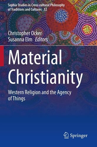 Material Christianity Western Religion and the Agency of Things