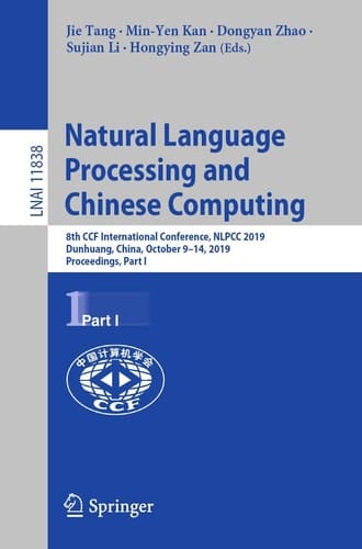 Natural Language Processing and Chinese Computing 8th CCF International Conference, NLPCC 2019, Dunhuang, China, October 9–14, 2019, Proceedings, Part I