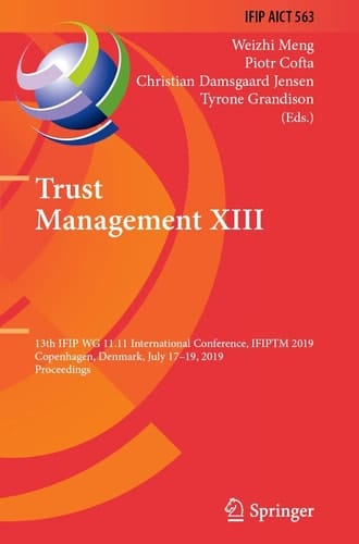 Trust Management XIII 13th IFIP WG 11.11 International Conference, IFIPTM 2019, Copenhagen, Denmark, July 17-19, 2019, Proceedings