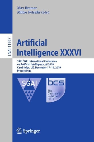 Artificial Intelligence XXXVI 39th SGAI International Conference on Artificial Intelligence, AI 2019, Cambridge, UK, December 17–19, 2019, Proceedings