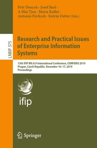 Research and Practical Issues of Enterprise Information Systems 13th IFIP WG 8.9 International Conference, CONFENIS 2019, Prague, Czech Republic, December 16–17, 2019, Proceedings