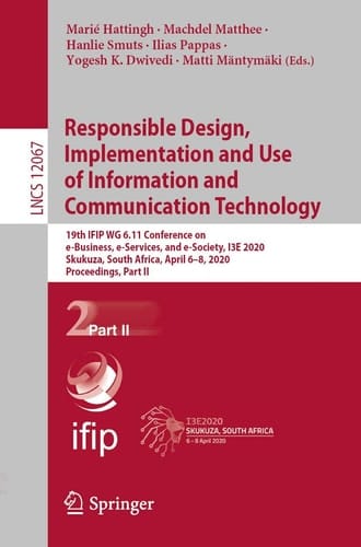 Responsible Design, Implementation and Use of Information and Communication Technology 19th IFIP WG 6.11 Conference on e-Business, e-Services, and e-Society, I3E 2020, Skukuza, South Africa, April 6–8, 2020, Proceedings, Part II