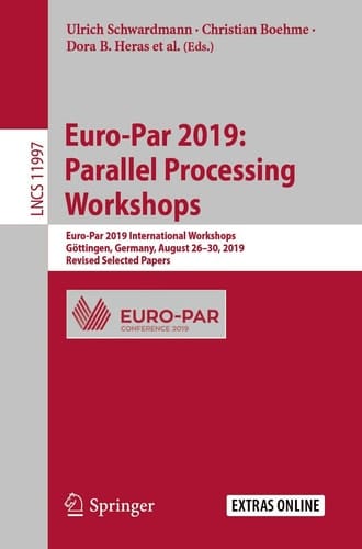 Euro-Par 2019: Parallel Processing Workshops Euro-Par 2019 International Workshops, Göttingen, Germany, August 26–30, 2019, Revised Selected Papers