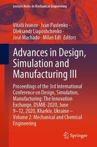 Advances in Design, Simulation and Manufacturing III Proceedings of the 3rd International Conference on Design, Simulation, Manufacturing: The Innovation Exchange, DSMIE-2020, June 9-12, 2020, Kharkiv, Ukraine – Volume 2: Mechanical and Chemical Engineering
